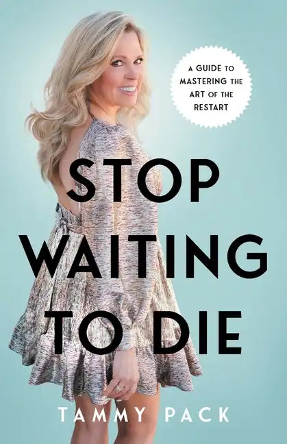 Stop Waiting to Die: A Guide to Mastering the Art of the Restart - Paperback