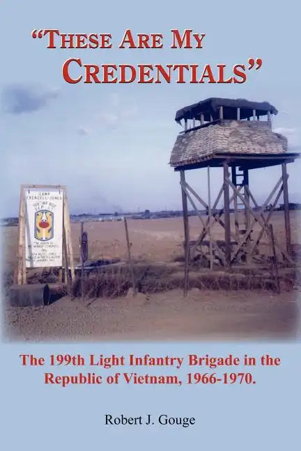 These Are My Credentials: The 199th Light Infantry Brigade in the Republic of Vietnam, 1966-1970. - Paperback
