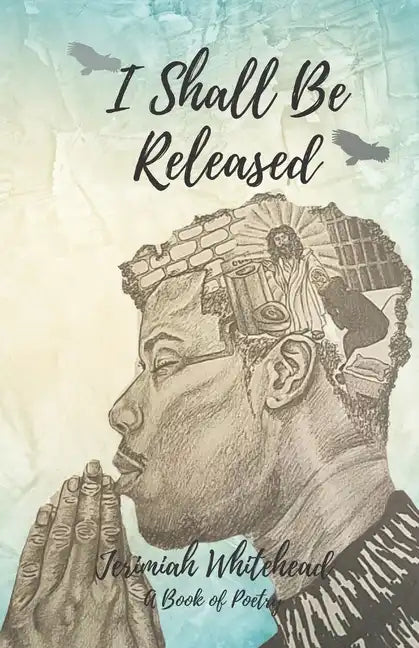 I Shall Be Released: A Book of Poetry - Paperback