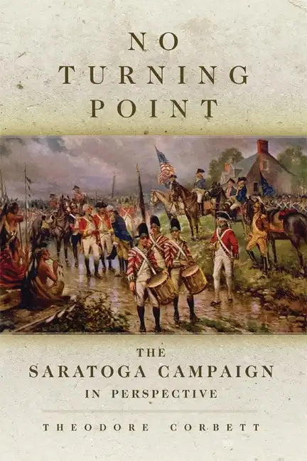 No Turning Point: The Saratoga Campaign in Perspective Volume 32 - Paperback