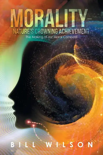 Morality - Nature's Crowning Achievement: The Making of Our Moral Compass - Paperback