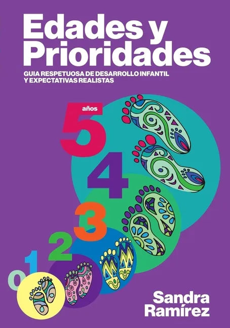 Edades y prioridades: Guia respetuosa de desarrollo infantil y expectativas realistas - Paperback
