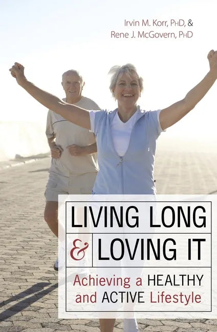 Living Long & Loving It: Achieving a Healthy and Active Lifestyle - Paperback