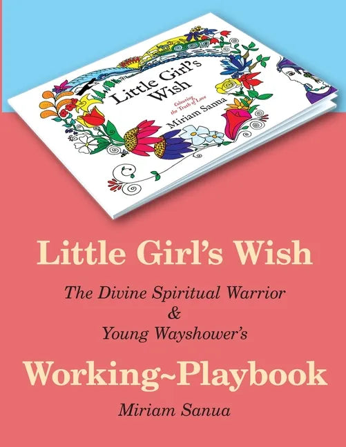 Little Girl's Wish, The Divine Spiritual Warrior & Young Wayshower's Working-playbook - Paperback