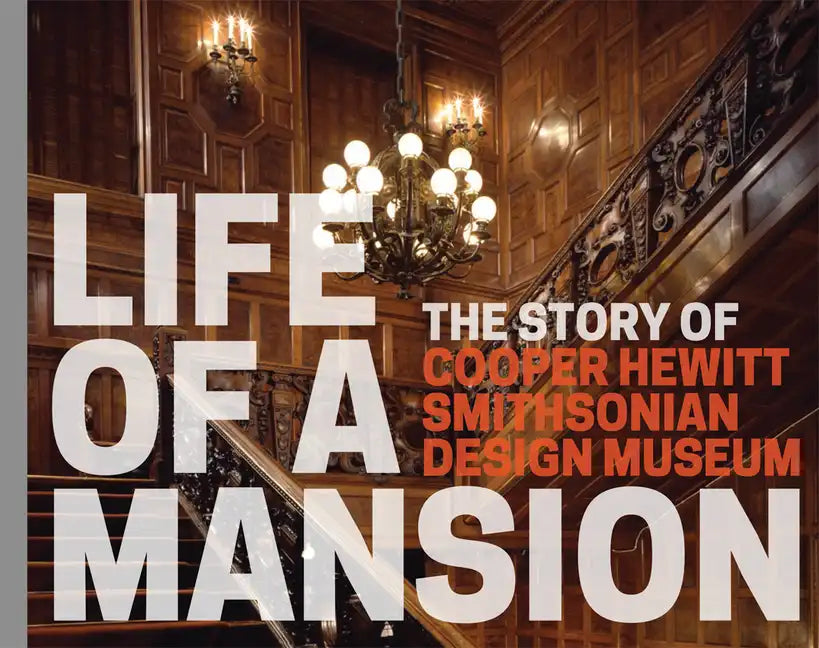 Life of a Mansion: The Story of Cooper Hewitt, Smithsonian Design Museum - Paperback