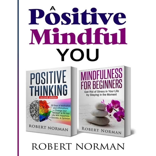 Positive Thinking, Mindfulness for Beginners: 2 Books in 1! 30 Days Of Motivation And Affirmations to Change Your Mindset & Get Rid Of Stress In Your - Paperback