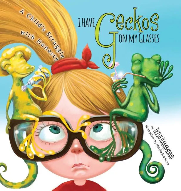 I Have Geckos on my Glasses: A Child's Struggle with Honesty - Hardcover