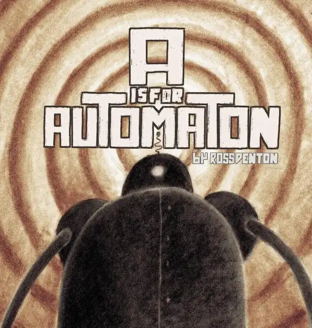A is for Automaton - Hardcover