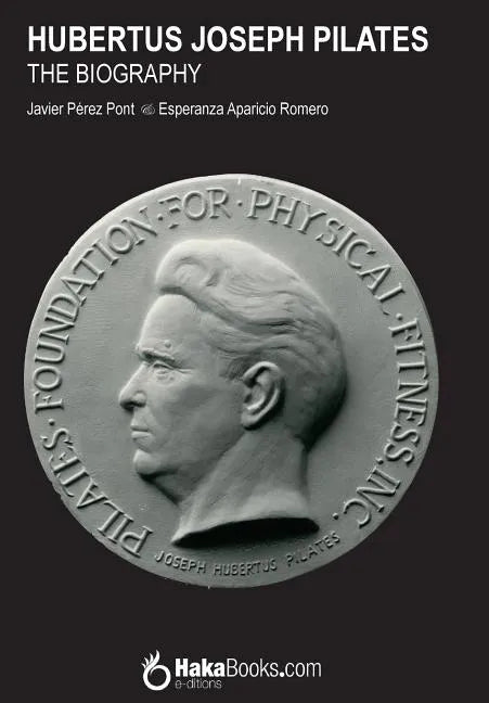 Hubertus Joseph Pilates. The Biography - Paperback