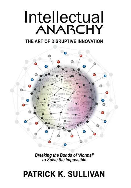 Intellectual Anarchy: The Art of Disruptive Innovation - Hardcover