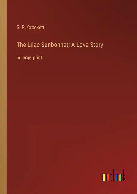 The Lilac Sunbonnet; A Love Story: in large print - Paperback