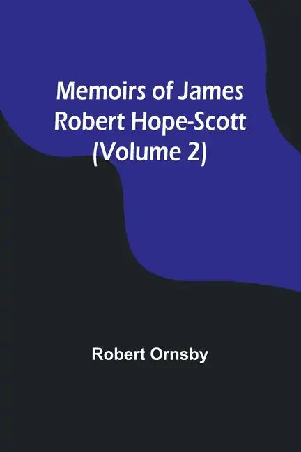 Memoirs of James Robert Hope-Scott (Volume 2) - Paperback