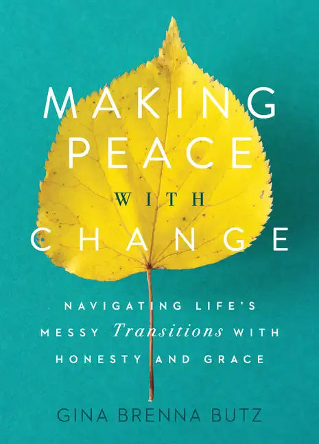 Making Peace with Change: Navigating Life's Messy Transitions with Honesty and Grace - Paperback