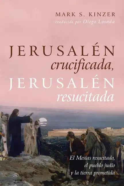 Jerusalén Crucificada, Jerusalén Resucitada: El Mesías Resucitado, El Pueblo Judío Y La Tierra Prometida - Hardcover