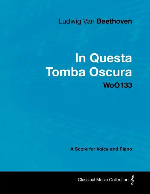 Ludwig Van Beethoven - In Questa Tomba Oscura - WoO 133 - A Score for Voice and Piano: With a Biography by Joseph Otten - Paperback