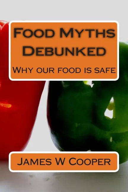 Food Myths Debunked: Why our food is safe - Paperback