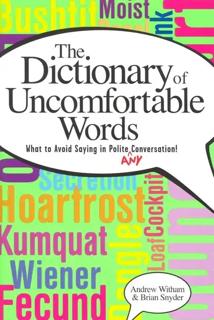 A Dictionary of Uncomfortable Words: What to Avoid Saying in Polite (or Any) Conversation - Paperback