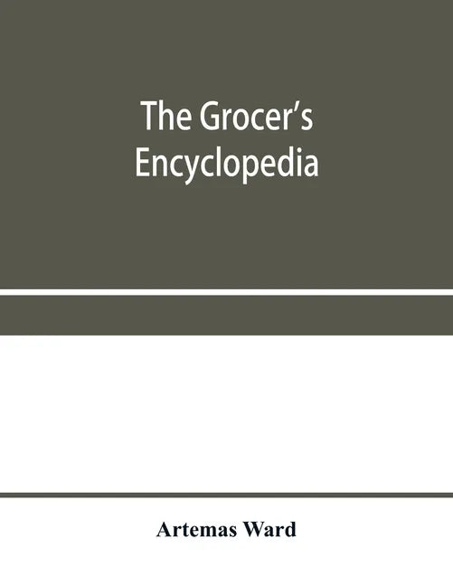 The grocer's encyclopedia; A compendium of useful Information concerning foods of all kids. How they are raised, prepared and marketed. How to care fo - Paperback