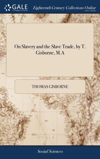 On Slavery and the Slave Trade, by T. Gisborne, M.A - Hardcover