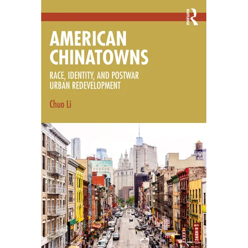 American Chinatowns: Race, Identity, and Postwar Urban Redevelopment - Paperback
