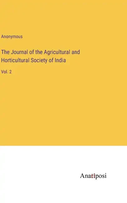 The Journal of the Agricultural and Horticultural Society of India: Vol. 2 - Hardcover