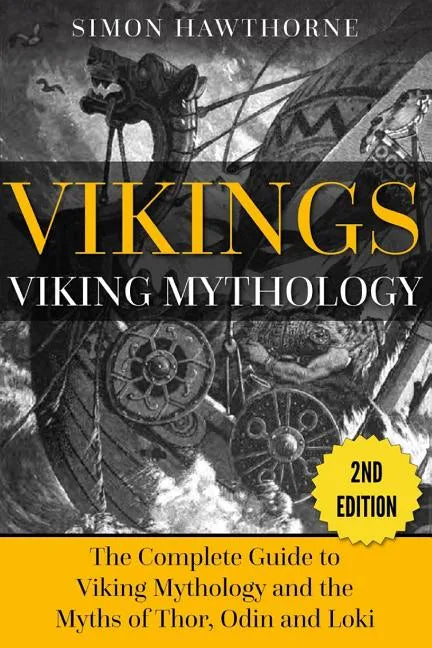 Vikings: Viking Mythology - Thor, Odin, Loki and More Norse Myths Complete Guide - Paperback