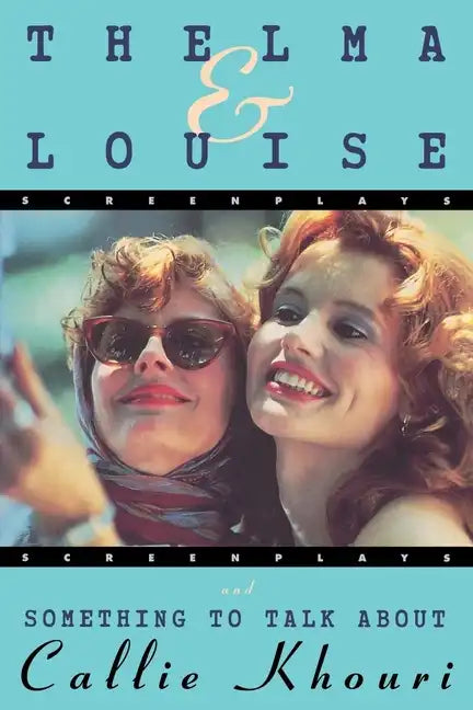 Thelma and Louise/Something to Talk about: Screenplays - Paperback