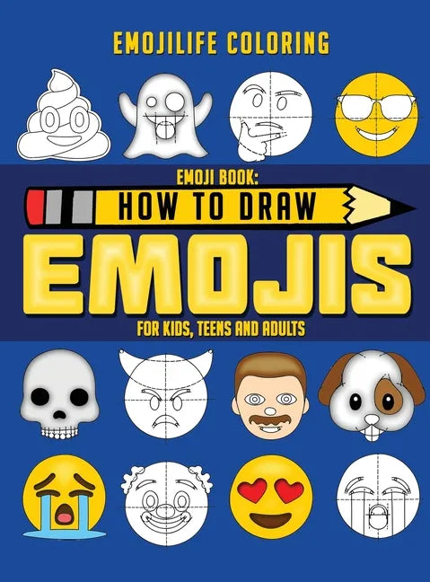 How to Draw Emojis: Learn to Draw 50 of your Favourite Emojis - For Kids, Teens & Adults - Hardcover