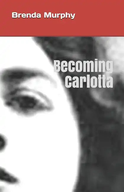 Becoming Carlotta: A Biographical Novel - Paperback