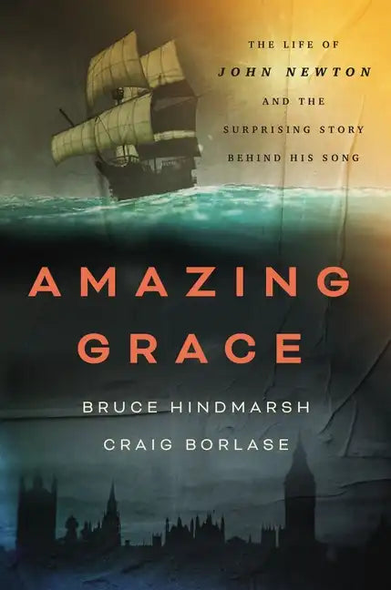 Amazing Grace: The Life of John Newton and the Surprising Story Behind His Song - Hardcover