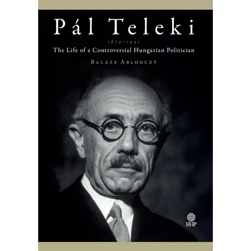 Pál Teleki (1879-1941): The Life of a Controversial Hungarian Politician - Hardcover