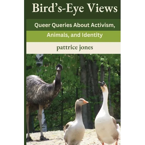 Bird's-Eye Views: Queer Queries About Activism, Animals, and Identity - Paperback