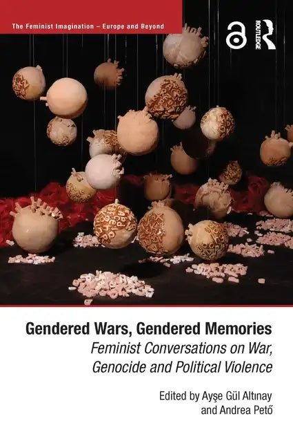 Gendered Wars, Gendered Memories: Feminist Conversations on War, Genocide and Political Violence - Paperback