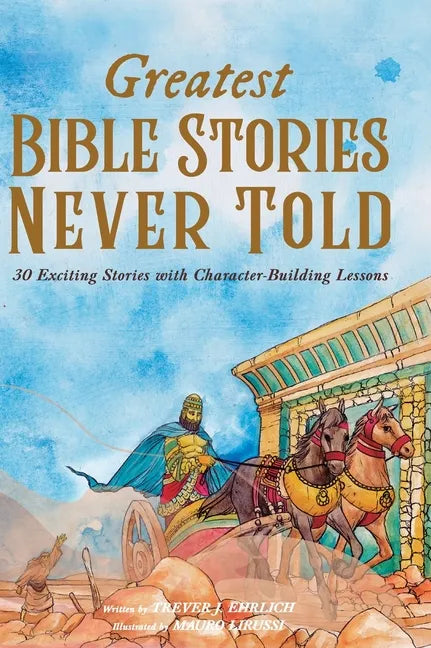 Greatest Bible Stories Never Told: 30 Exciting Stories With Character-Building Lessons For Kids - Hardcover