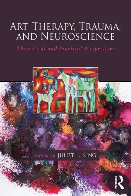 Art Therapy, Trauma, and Neuroscience: Theoretical and Practical Perspectives - Paperback