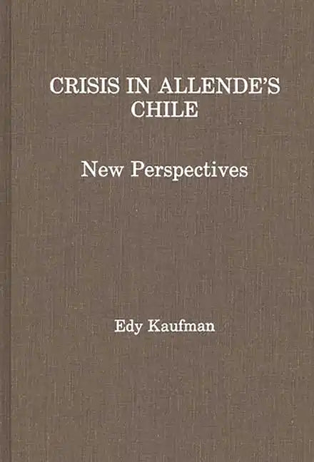 Crisis in Allende's Chile: New Perspectives - Hardcover