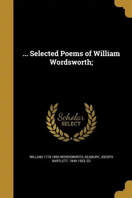 ... Selected Poems of William Wordsworth; - Paperback