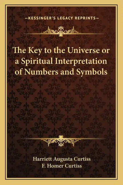 The Key to the Universe or a Spiritual Interpretation of Numbers and Symbols - Paperback