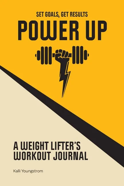Power Up: A Weight Lifter's Workout Journal (Set Goals, Get Results) - Paperback