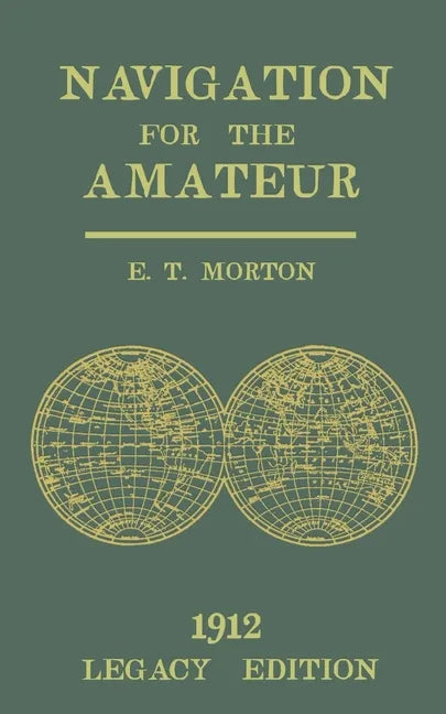 Navigation for the Amateur (Legacy Edition): A Manual on Traditional Navigation on Water and Land by Star and Sun Observation - Paperback