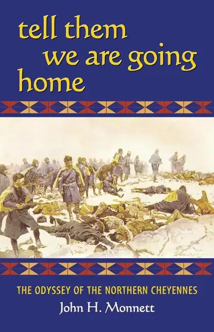 Tell Them We Are Going Home: The Odyssey of the Northern Cheyennes - Paperback