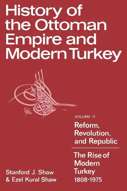 History of the Ottoman Empire and Modern Turkey: Volume 2, Reform, Revolution, and Republic: The Rise of Modern Turkey 1808 1975 - Paperback
