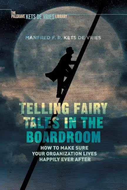 Telling Fairy Tales in the Boardroom: How to Make Sure Your Organization Lives Happily Ever After - Paperback
