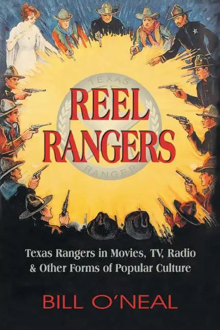 Reel Rangers: Texas Rangers in Movies, TV, Radio & Other Forms of Popular Culture - Paperback