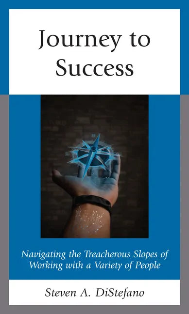Journey to Success: Navigating the Treacherous Slopes of Working with a Variety of People - Paperback
