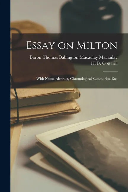 Essay on Milton; With Notes, Abstract, Chronological Summaries, Etc. - Paperback