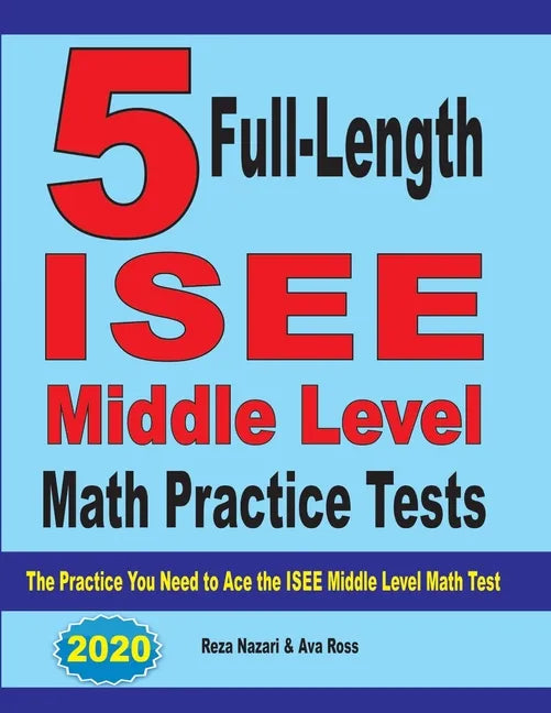 5 Full-Length ISEE Middle Level Math Practice Tests: The Practice You Need to Ace the ISEE Middle Level Math Test - Paperback