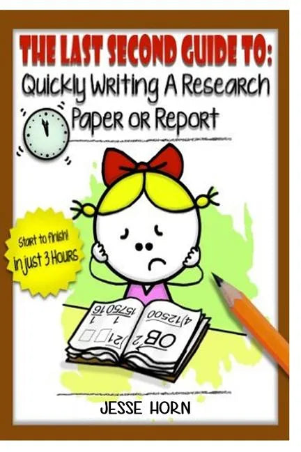 The Last Second Guide to: Quickly Writing a Research Paper or Report: Deadline beating strategies for getting a paper written at the last minute - Paperback