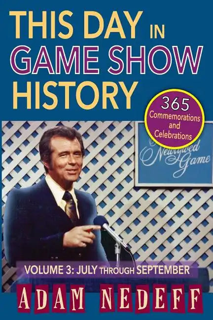 This Day in Game Show History- 365 Commemorations and Celebrations, Vol. 3: July Through September - Paperback