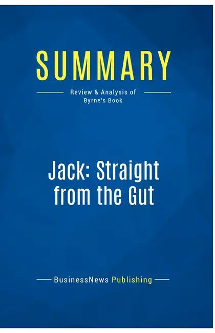 Summary: Jack: Straight from the Gut: Review and Analysis of Byrne's Book - Paperback